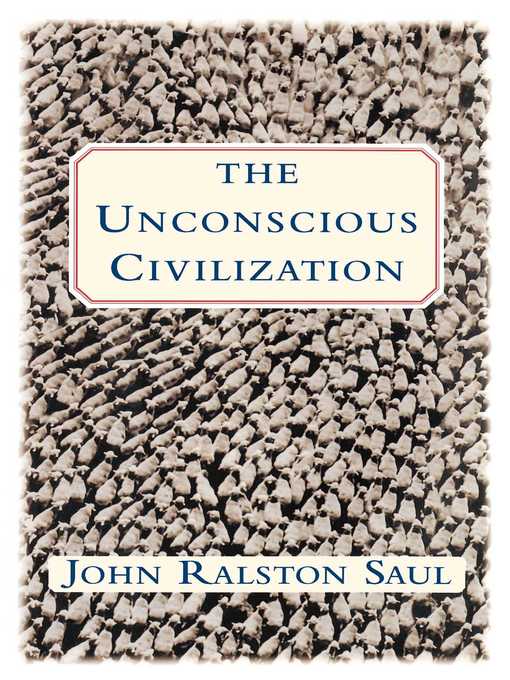 Title details for The Unconscious Civilization by John Ralston Saul - Wait list
